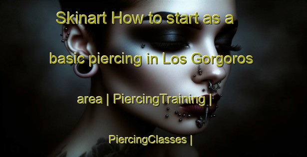 Skinart How to start as a basic piercing in Los Gorgoros area | PiercingTraining | PiercingClasses | SkinartTraining-Mexico